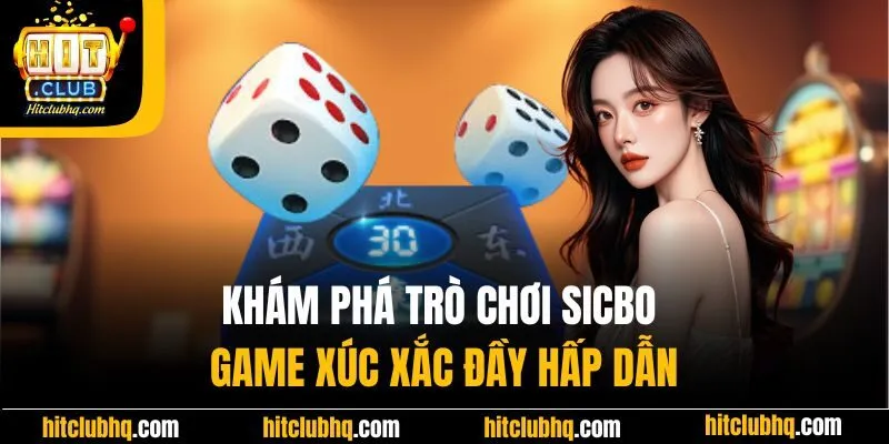 Khám phá trò chơi Sicbo - Game xúc xắc đầy hấp dẫn