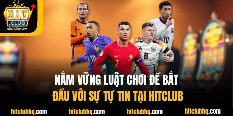 Nắm vững luật chơi để bắt đầu với sự tự tin tại Hitclub