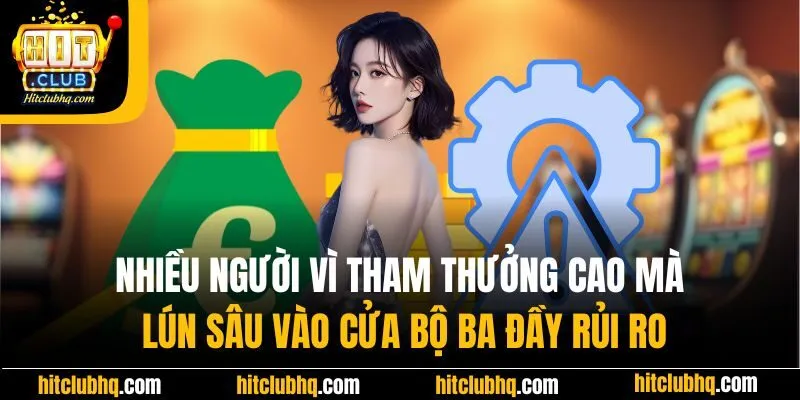 Nhiều người vì tham thưởng cao mà lún sâu vào cửa bộ ba đầy rủi ro